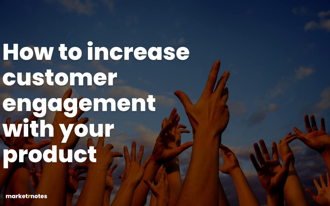How to increase customer engagement with your product