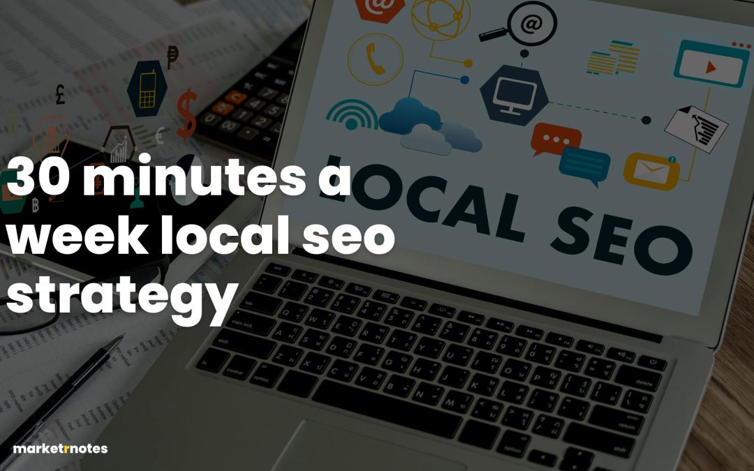 30 minutes a week local seo strategy
