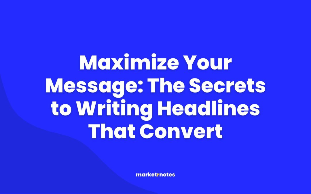 Maximize Your Message: The Secrets to Writing Headlines That Convert