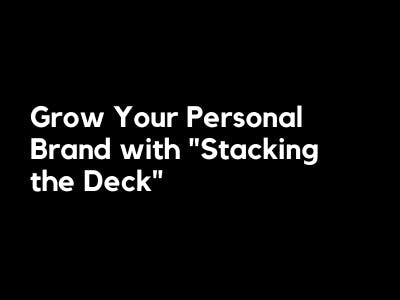 Grow Your Personal Brand with “Stacking the Deck”