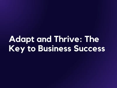 Adapt and Thrive: The Key to Business Success