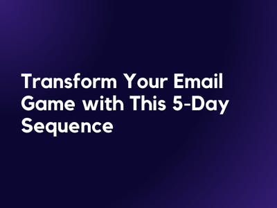 Transform Your Email Game with This 5-Day Sequence