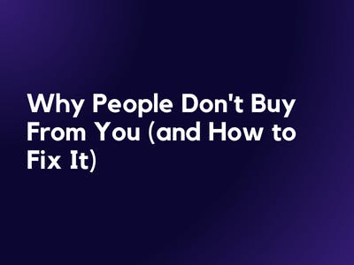 Why People Don't Buy From You (and How to Fix It)