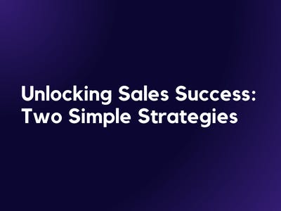 Unlocking Sales Success: Two Simple Strategies