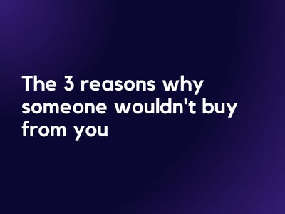 The 3 reasons why someone wouldn’t buy from you 😱💡