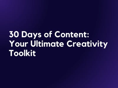 30 Days of Content: Your Ultimate Creativity Toolkit