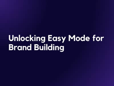 Unlocking Easy Mode for Brand Building