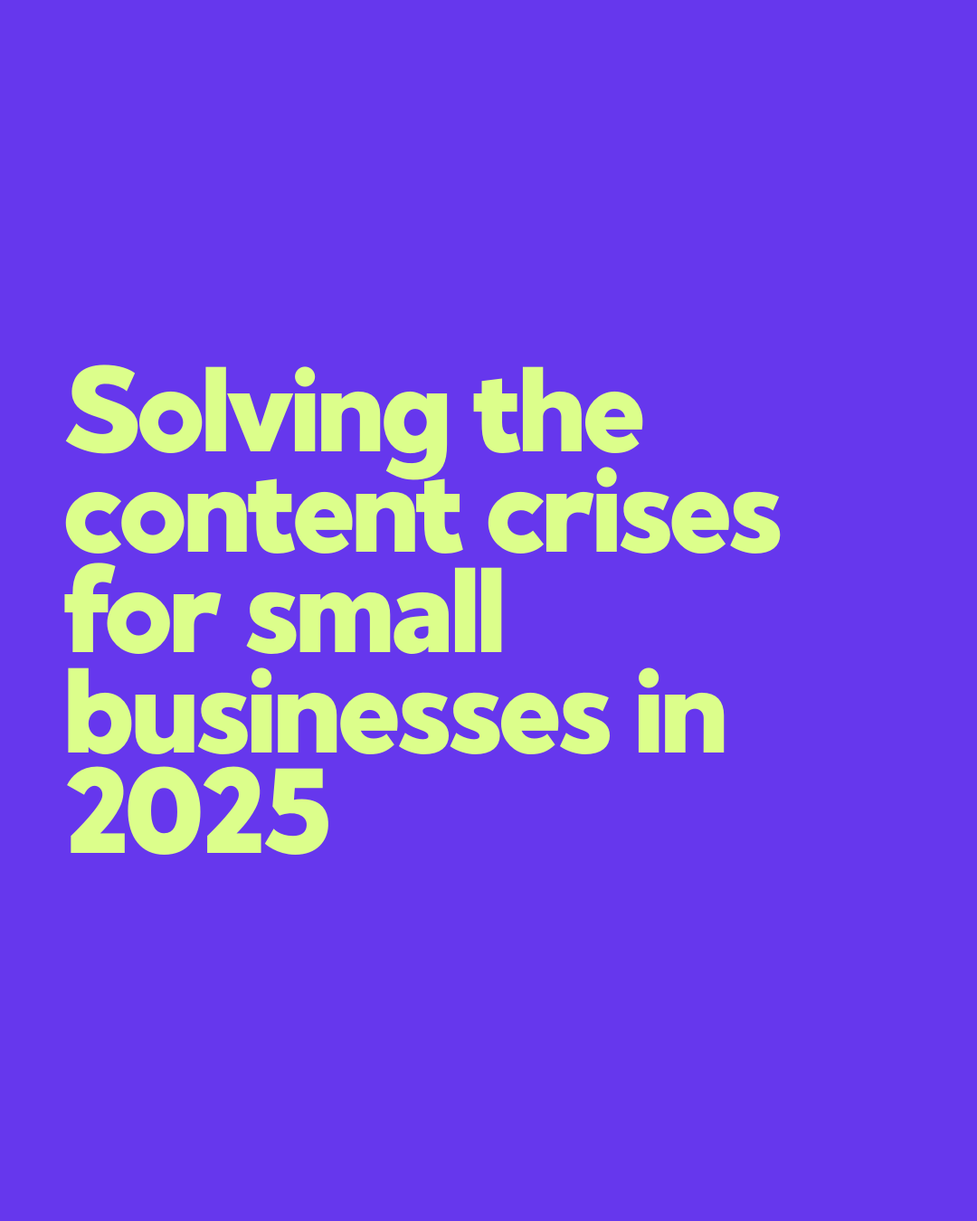 Solving the content crises for small businesses in 2025