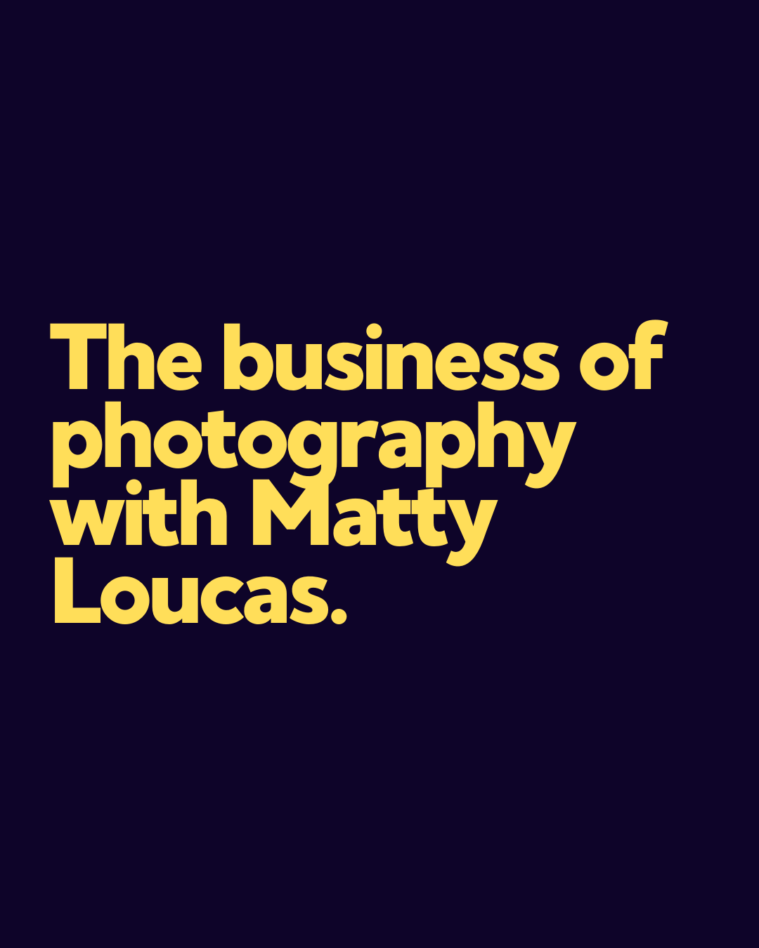 The business of photography with Matty Loucas